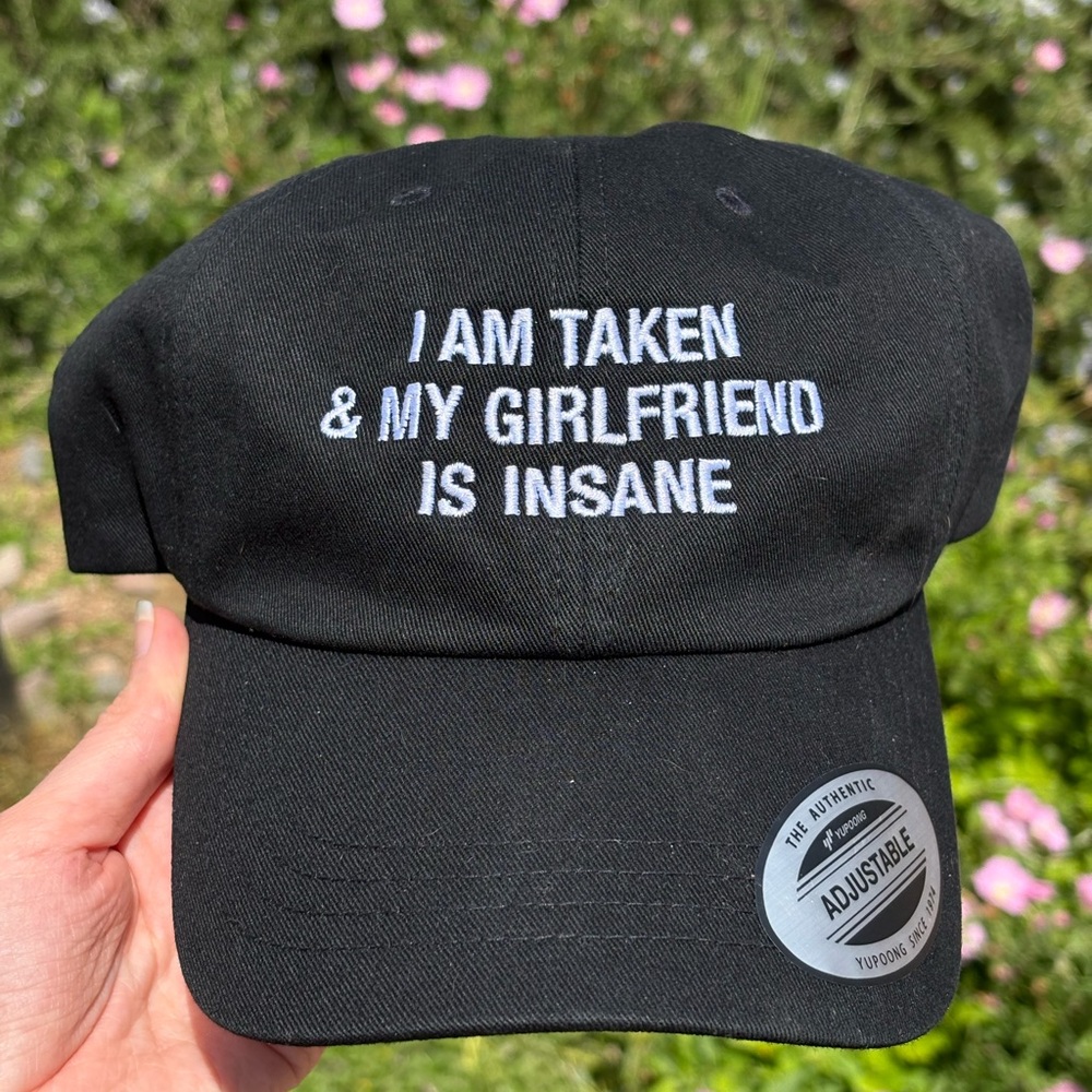 “I AM TAKEN & MY GIRLFRIEND IS INSANE” Hat